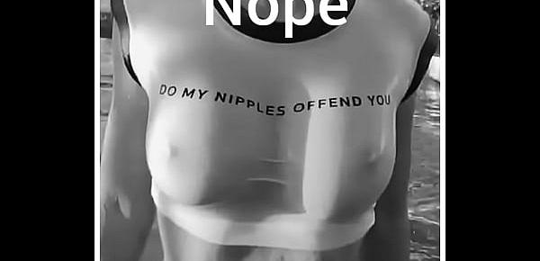  Do my NIPPLES OFFEND YOU!